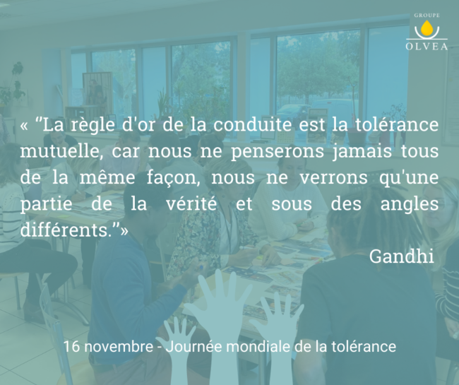 La règle d’or de la conduite est la tolérance mutuelle, car nous ne penserons jamais tous de la même façon, ne nous ne verrons qu’une partie de la vérité, et sous des angles différents – Gandhi (1)